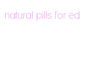 natural pills for ed