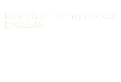 best ed pill for high blood pressure