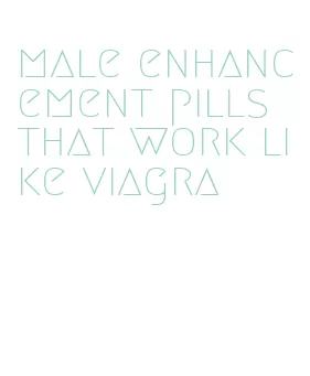 male enhancement pills that work like viagra