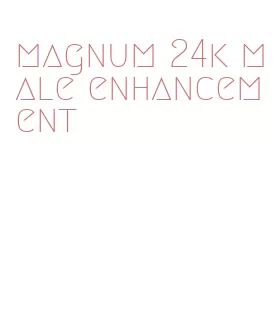 magnum 24k male enhancement