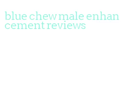 blue chew male enhancement reviews