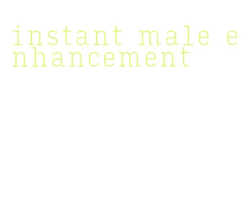 instant male enhancement