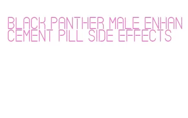 black panther male enhancement pill side effects