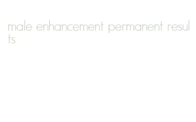 male enhancement permanent results