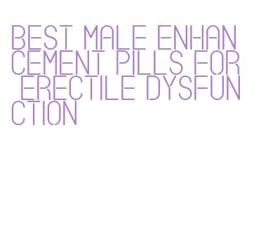 best male enhancement pills for erectile dysfunction