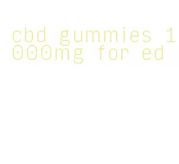 cbd gummies 1000mg for ed