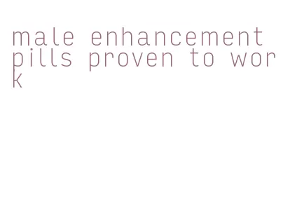 male enhancement pills proven to work