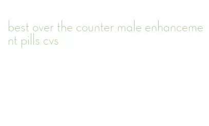 best over the counter male enhancement pills cvs