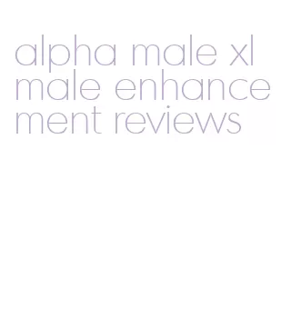 alpha male xl male enhancement reviews