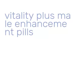 vitality plus male enhancement pills