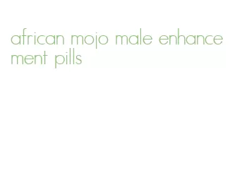 african mojo male enhancement pills