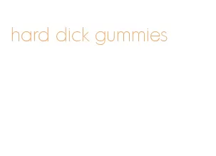 hard dick gummies