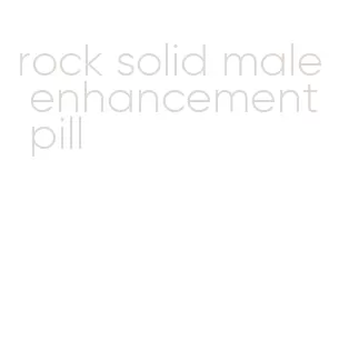 rock solid male enhancement pill