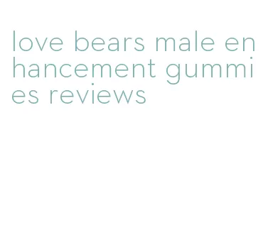 love bears male enhancement gummies reviews