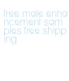 free male enhancement samples free shipping