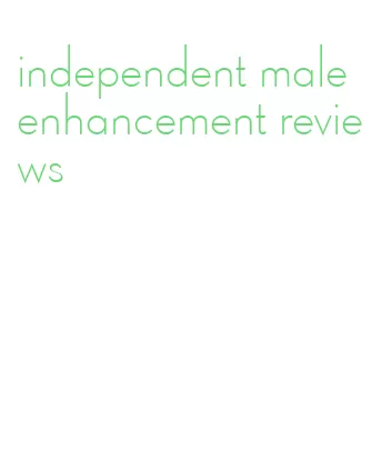 independent male enhancement reviews