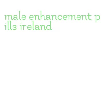 male enhancement pills ireland