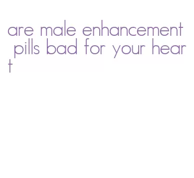 are male enhancement pills bad for your heart