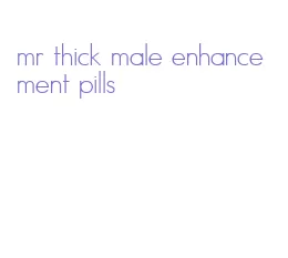 mr thick male enhancement pills