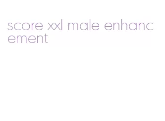 score xxl male enhancement