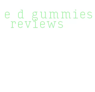 e d gummies reviews