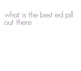 what is the best ed pill out there