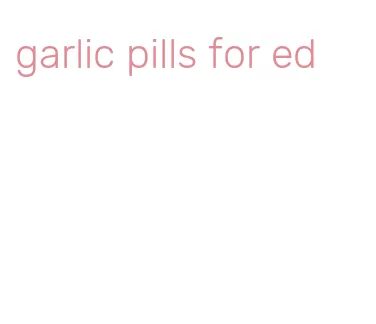 garlic pills for ed