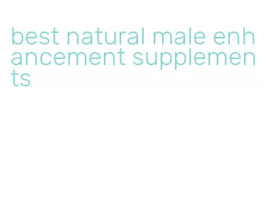 best natural male enhancement supplements