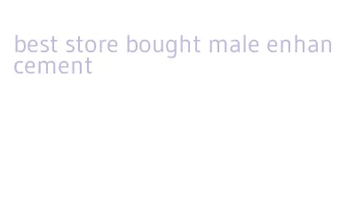 best store bought male enhancement