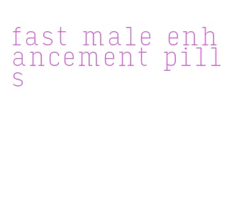 fast male enhancement pills