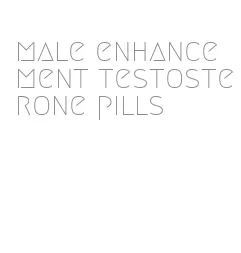 male enhancement testosterone pills