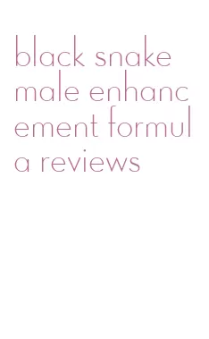 black snake male enhancement formula reviews