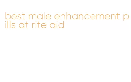 best male enhancement pills at rite aid