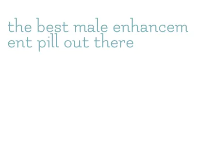 the best male enhancement pill out there