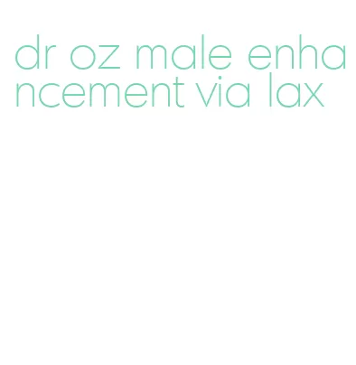 dr oz male enhancement via lax