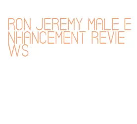 ron jeremy male enhancement reviews