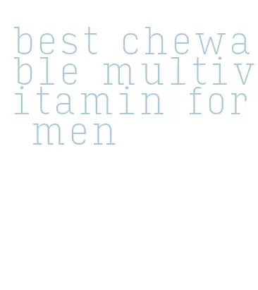 best chewable multivitamin for men