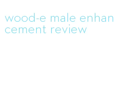 wood-e male enhancement review