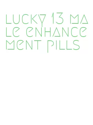 lucky 13 male enhancement pills