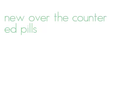 new over the counter ed pills