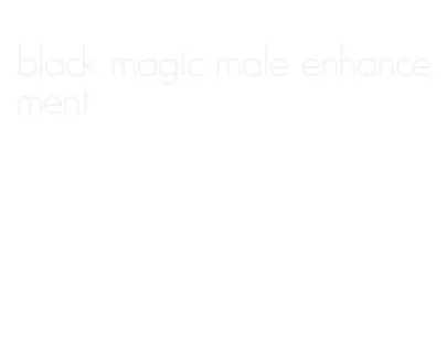 black magic male enhancement