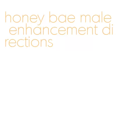 honey bae male enhancement directions