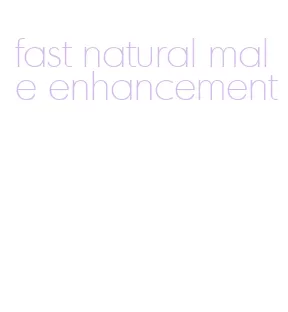 fast natural male enhancement