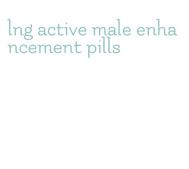 lng active male enhancement pills