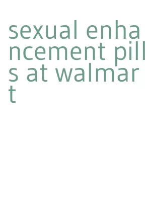 sexual enhancement pills at walmart