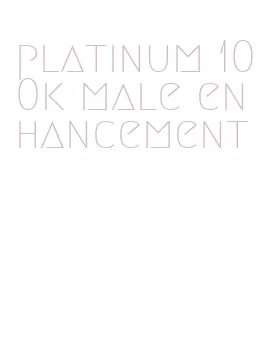 platinum 100k male enhancement