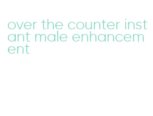 over the counter instant male enhancement