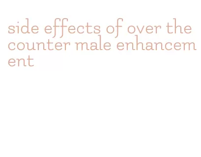 side effects of over the counter male enhancement