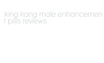 king kong male enhancement pills reviews