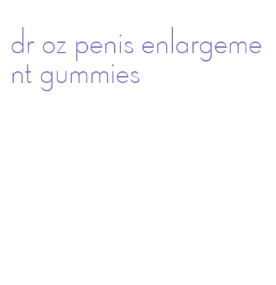 dr oz penis enlargement gummies